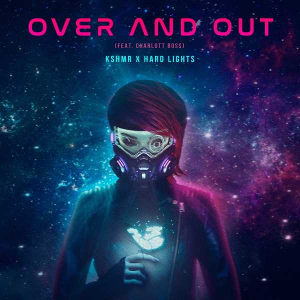 KSHMR & Hard Lights Ft. Charlott Boss - Over And Out